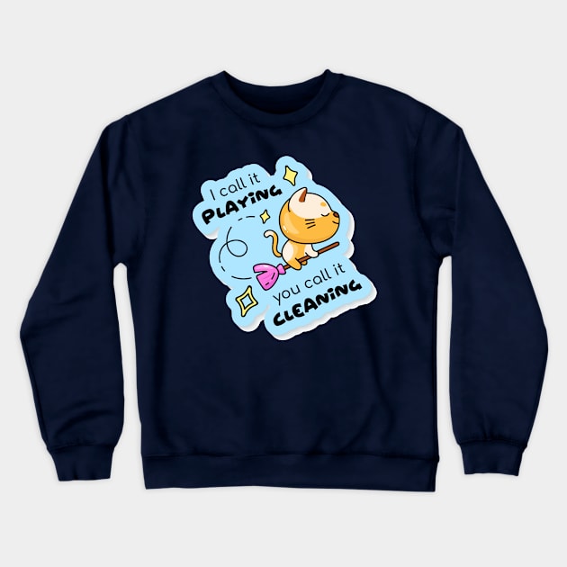 I call playing you call it cleaning Crewneck Sweatshirt by Mako Design 